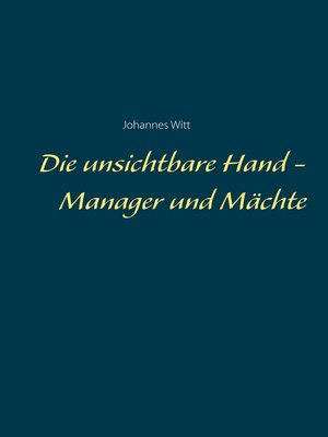 cover image of Die unsichtbare Hand--Manager und Mächte
